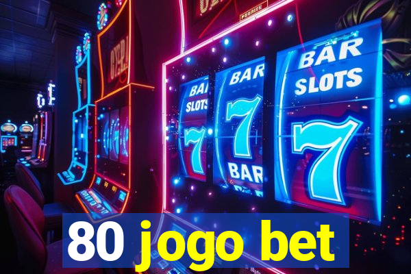 80 jogo bet